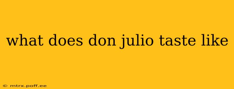 what does don julio taste like