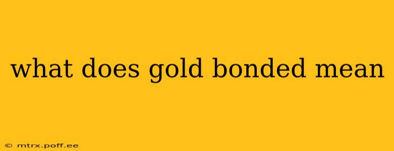 what does gold bonded mean