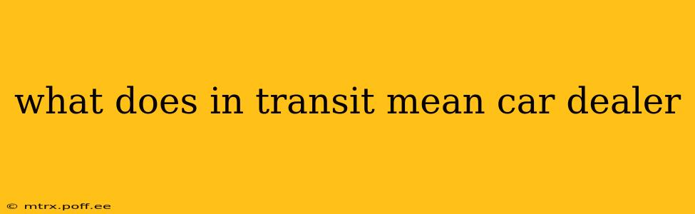 what does in transit mean car dealer