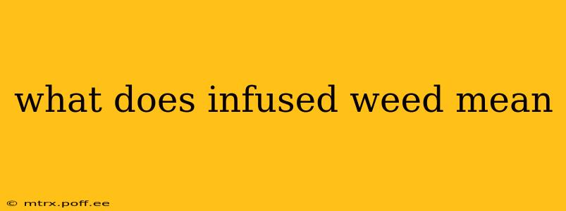what does infused weed mean