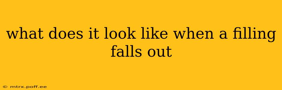 what does it look like when a filling falls out