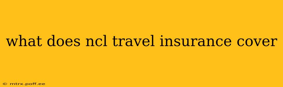 what does ncl travel insurance cover