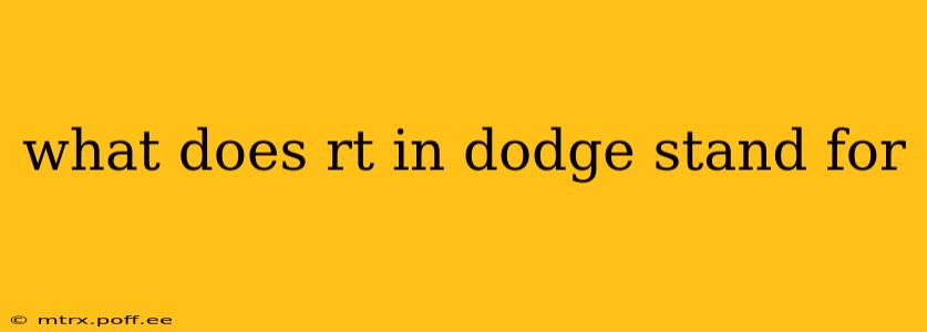 what does rt in dodge stand for