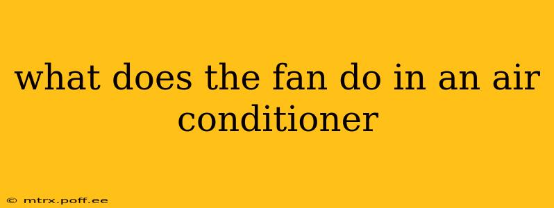 what does the fan do in an air conditioner