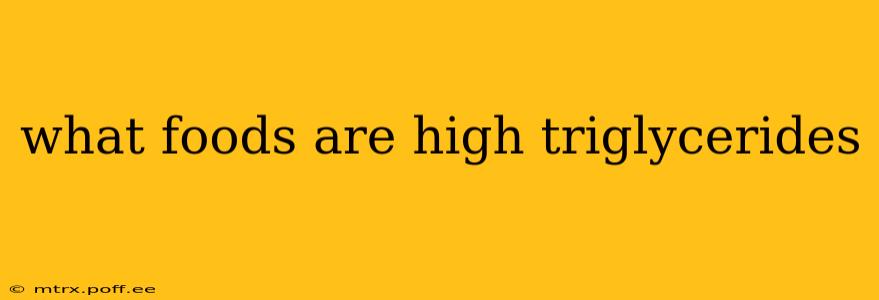 what foods are high triglycerides