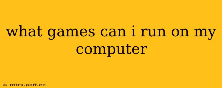 what games can i run on my computer