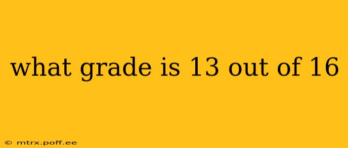 what grade is 13 out of 16