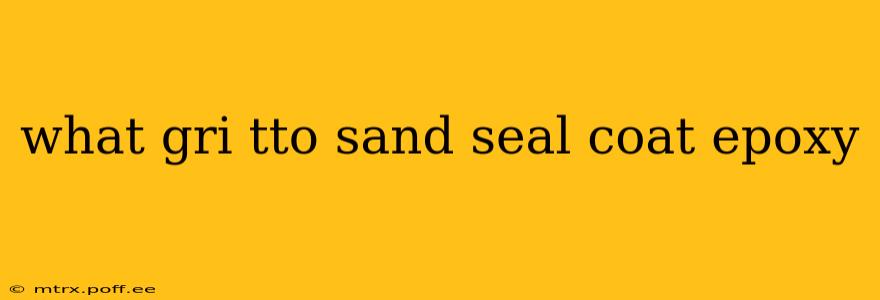 what gri tto sand seal coat epoxy