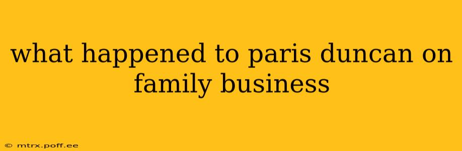 what happened to paris duncan on family business