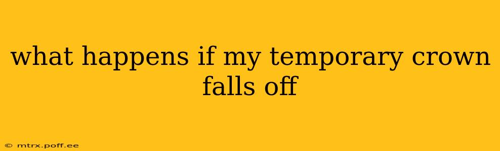 what happens if my temporary crown falls off