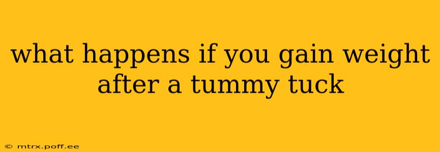 what happens if you gain weight after a tummy tuck