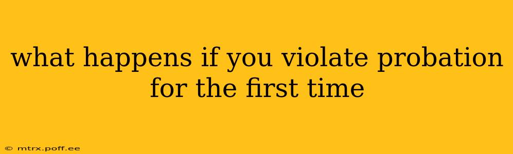 what happens if you violate probation for the first time