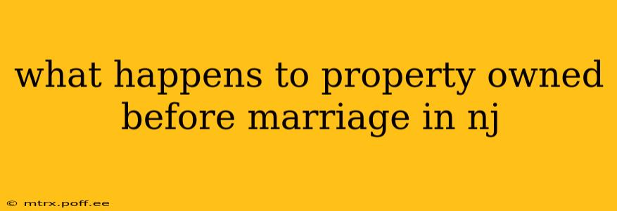 what happens to property owned before marriage in nj
