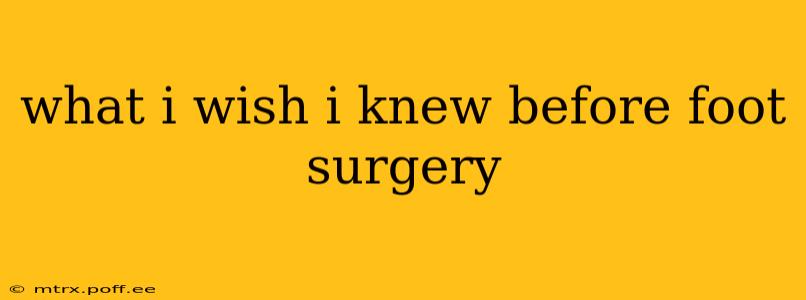 what i wish i knew before foot surgery