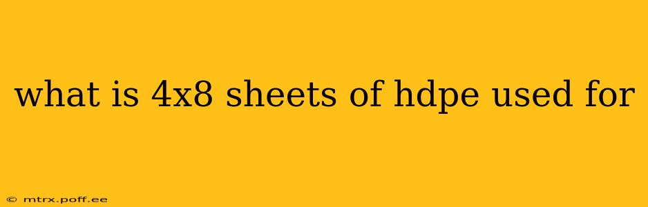 what is 4x8 sheets of hdpe used for
