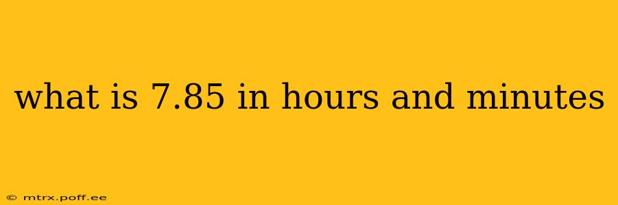 what is 7.85 in hours and minutes