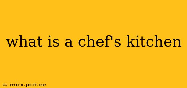 what is a chef's kitchen