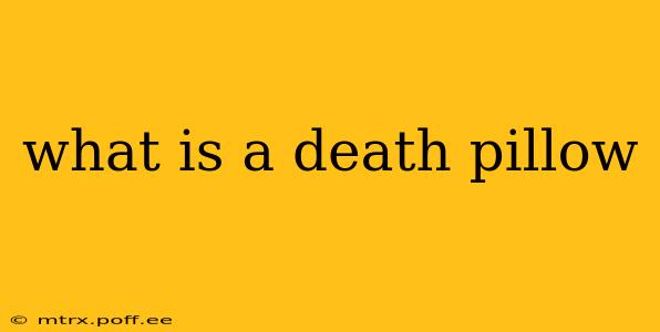 what is a death pillow