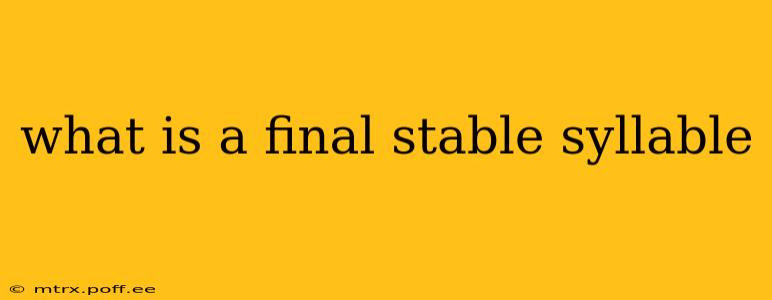 what is a final stable syllable