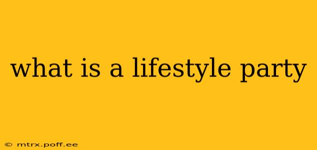 what is a lifestyle party