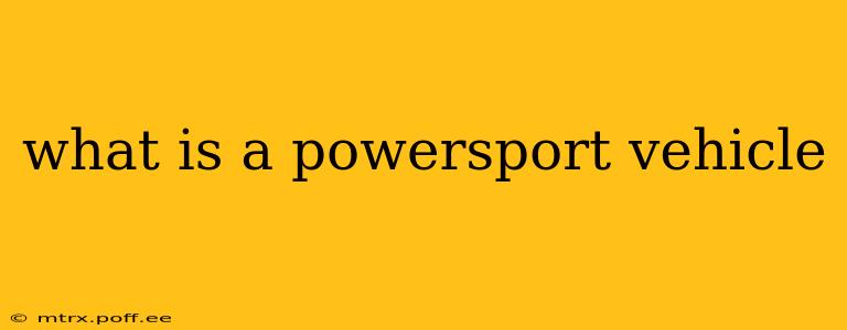 what is a powersport vehicle