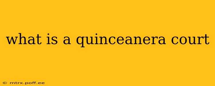what is a quinceanera court