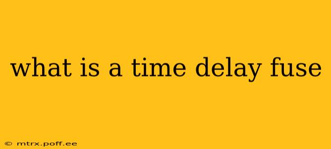 what is a time delay fuse