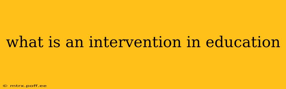 what is an intervention in education