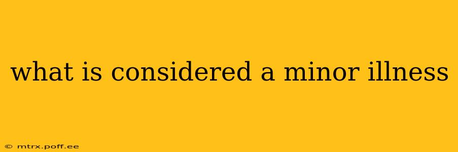 what is considered a minor illness
