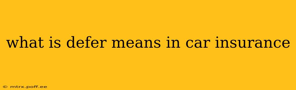 what is defer means in car insurance