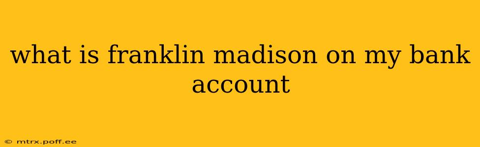 what is franklin madison on my bank account