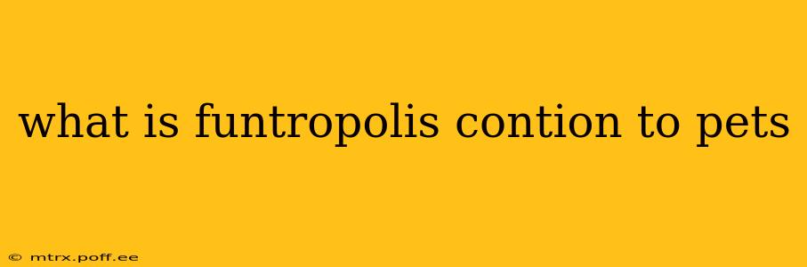 what is funtropolis contion to pets
