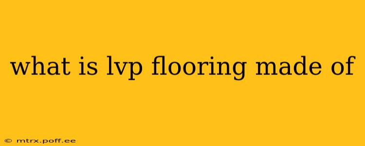 what is lvp flooring made of