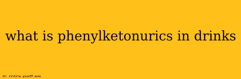 what is phenylketonurics in drinks