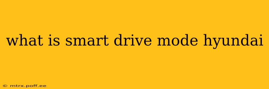 what is smart drive mode hyundai