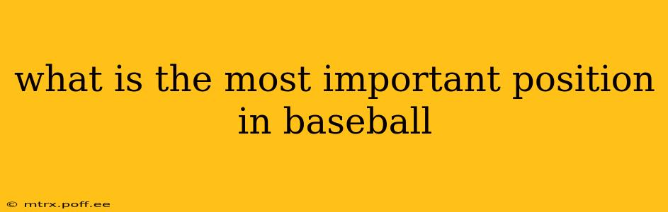 what is the most important position in baseball