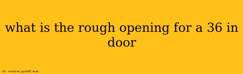 what is the rough opening for a 36 in door