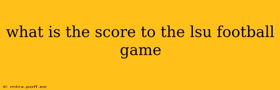 what is the score to the lsu football game