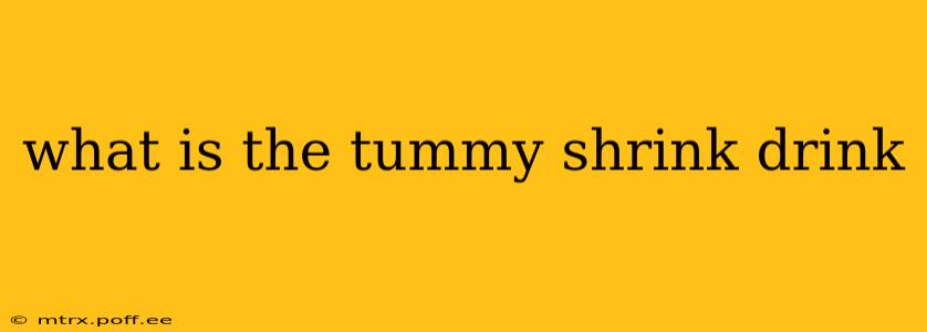 what is the tummy shrink drink