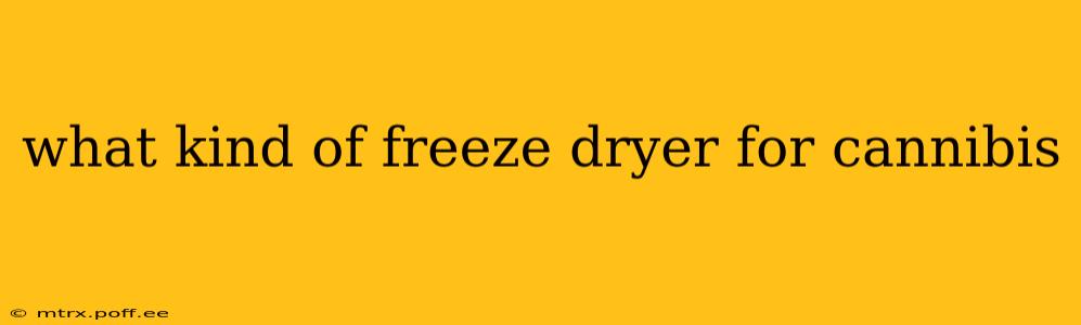 what kind of freeze dryer for cannibis