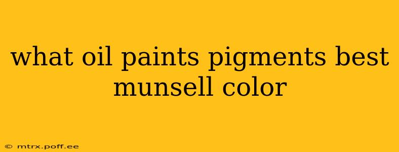what oil paints pigments best munsell color