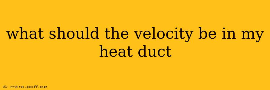 what should the velocity be in my heat duct