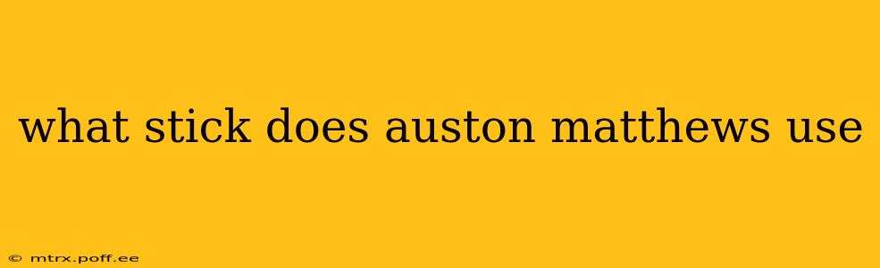 what stick does auston matthews use