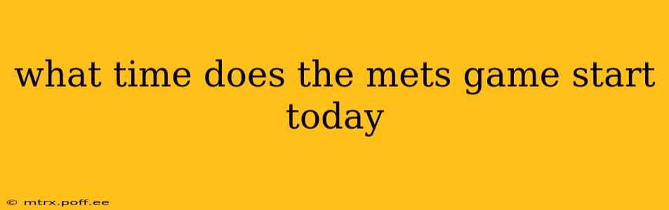 what time does the mets game start today
