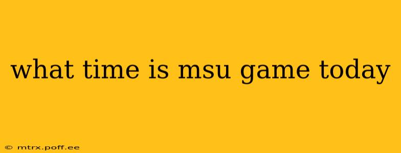 what time is msu game today