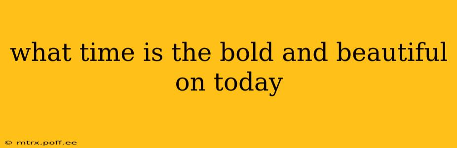 what time is the bold and beautiful on today