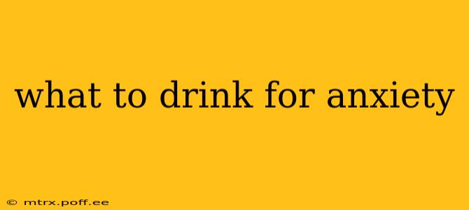 what to drink for anxiety