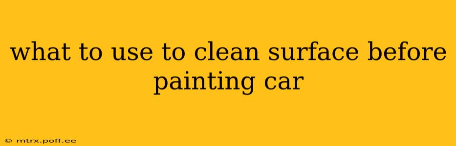 what to use to clean surface before painting car