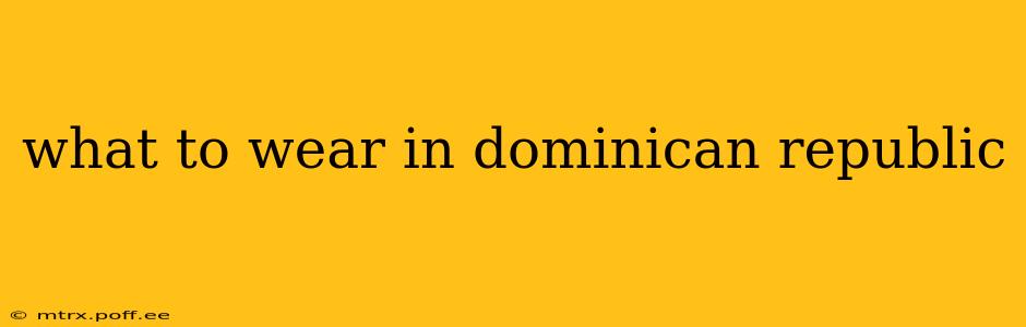 what to wear in dominican republic