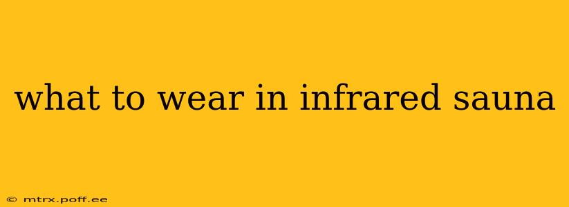 what to wear in infrared sauna